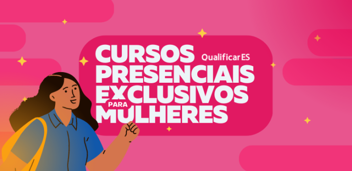 Qualificar ES oferta mais de mil vagas exclusivas ao público Qualificar ES oferta mais de mil vagas exclusivas ao público feminino