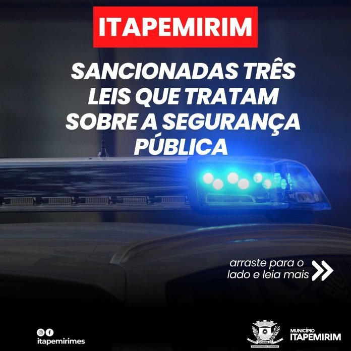 SANCIONADAS TRÊS LEIS QUE TRATAM SOBRE A SEGURANÇA PÚBLICA EM ITAPEMIRIM