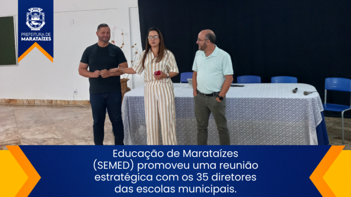 Educação de Marataízes (SEMED) promoveu uma reunião estratégica com os 35 diretores das escolas municipais.