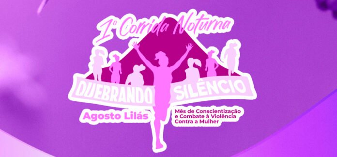 Vem aí a 1ª Corrida Noturna “Quebrando o Silêncio”, em prol do Agosto Lilás