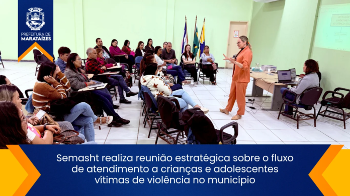 Semasht realiza reunião estratégica sobre o fluxo de atendimento a crianças e adolescentes vítimas de violência no município