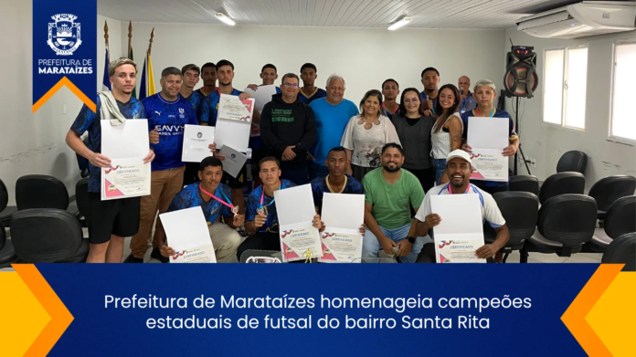 Marataízes homenageia campeões de futsal de Santa Rita com orgulho Prefeitura de Marataízes homenageia campeões estaduais de futsal do bairro Santa Rita
