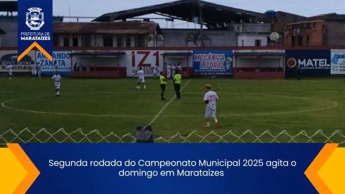 Segunda rodada do campeonato municipal 2025 agita o domingo em Marataízes 