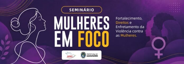 Marataizes terá seminário Mulheres em Foco no final do mês 
